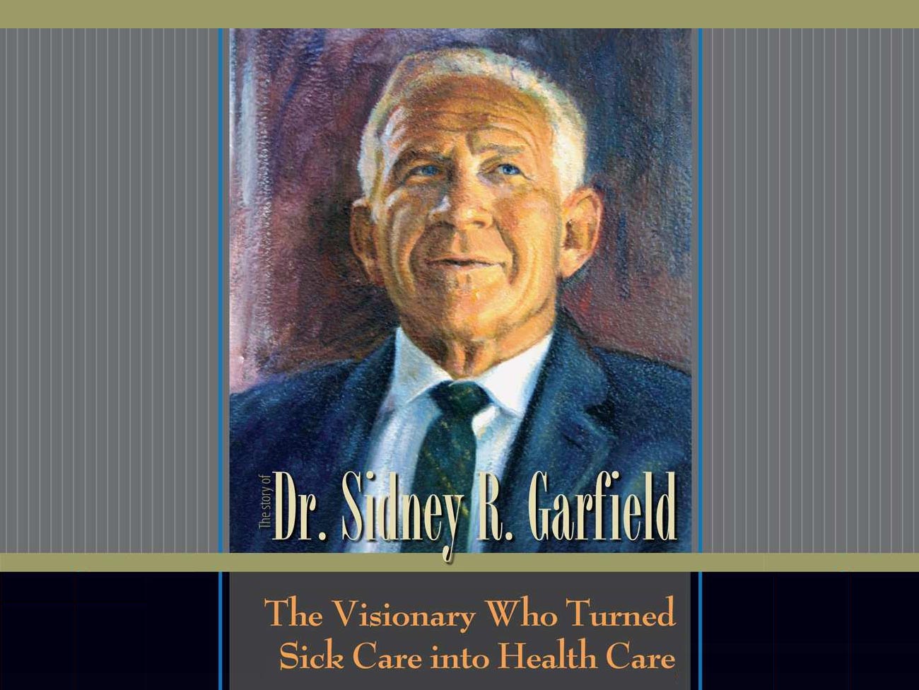 书籍封面：“ Sidney R. Garfield博士的故事 - 有远见的人，他将病态护理变成医疗保健”，加菲尔德博士的彩色插图。